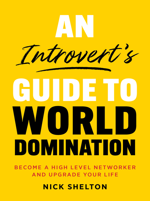 Cover image for An Introvert's Guide to World Domination: Become a High Level Networker and Upgrade Your Life